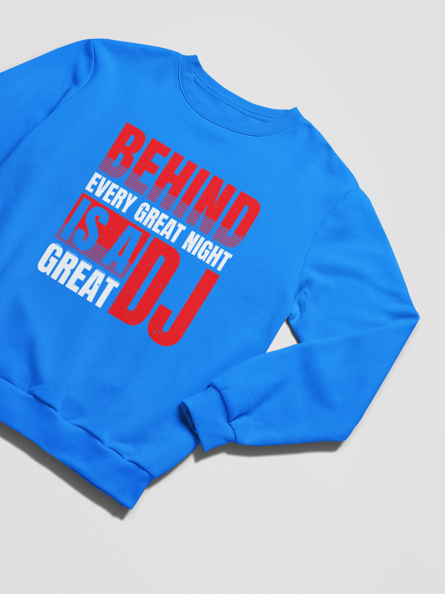 BEHIND EVERY GREAT NIGHT IS A GREAT DJ - Sweatshirt 5 Colours