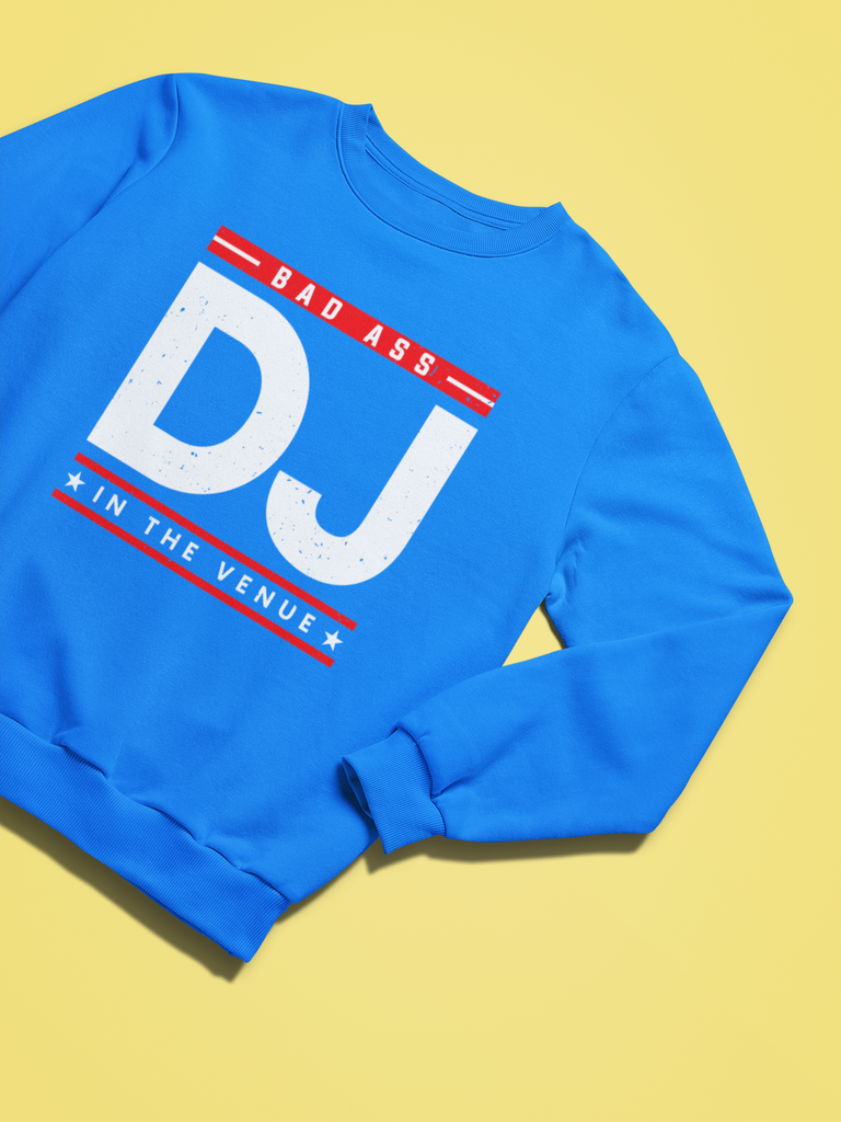 Bad Ass DJ In The Venue - Sweatshirt - 5 Colors