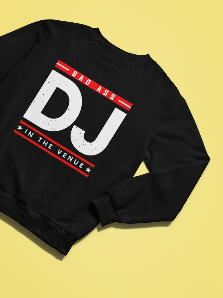 Bad Ass DJ In The Venue - Sweatshirt - 5 Colors