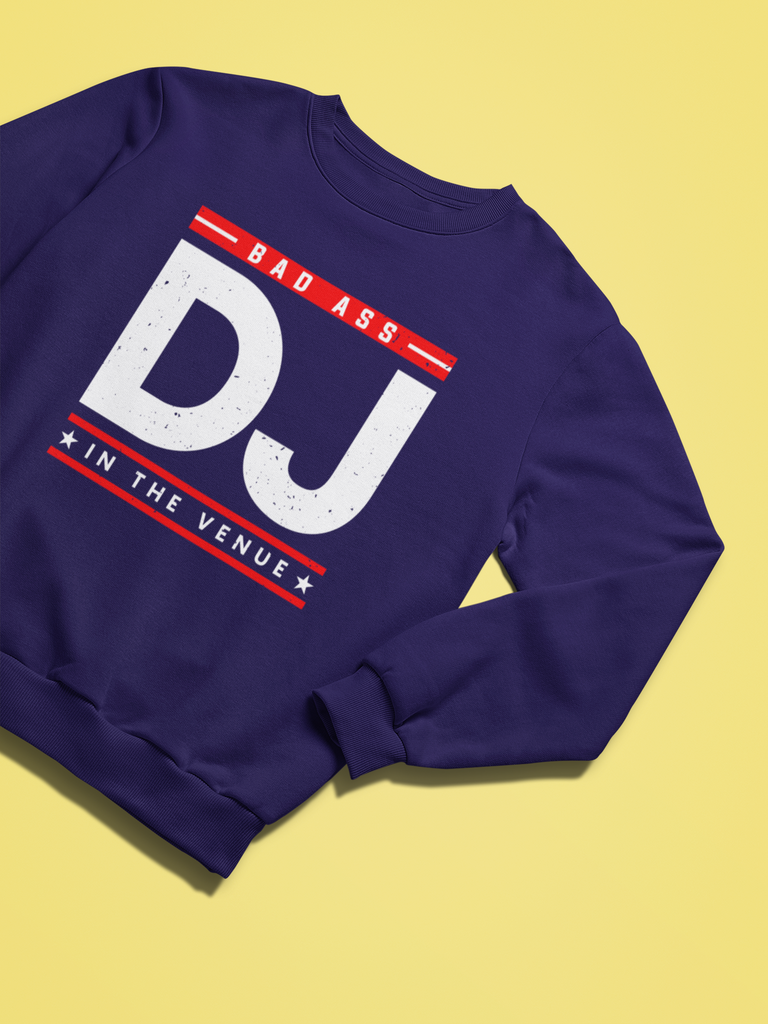 Bad Ass DJ In The Venue - Sweatshirt - 5 Colors