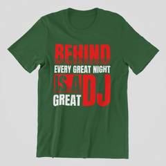 Behind Every Great Night - DJ T-Shirt - 5 Colours