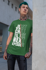 Just Chill Till The Next Episode - Hip Hop T-Shirt - 5 Colours