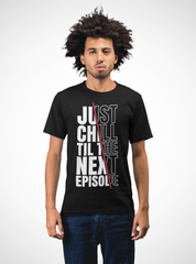 Just Chill Till The Next Episode - Hip Hop T-Shirt - 5 Colours