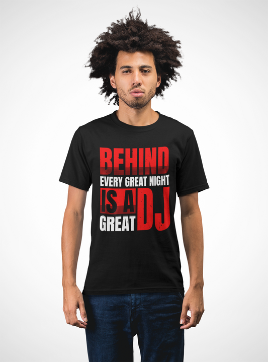 Behind Every Great Night - DJ T-Shirt - 5 Colours