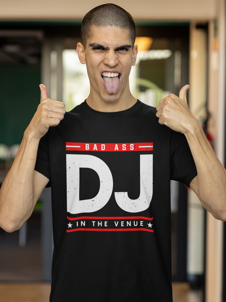 Bad Ass DJ In The Venue - T-Shirt - 5 Colors