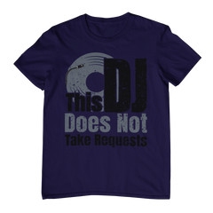 This DJ Don't Take Requests - T-Shirt - 5 Colors