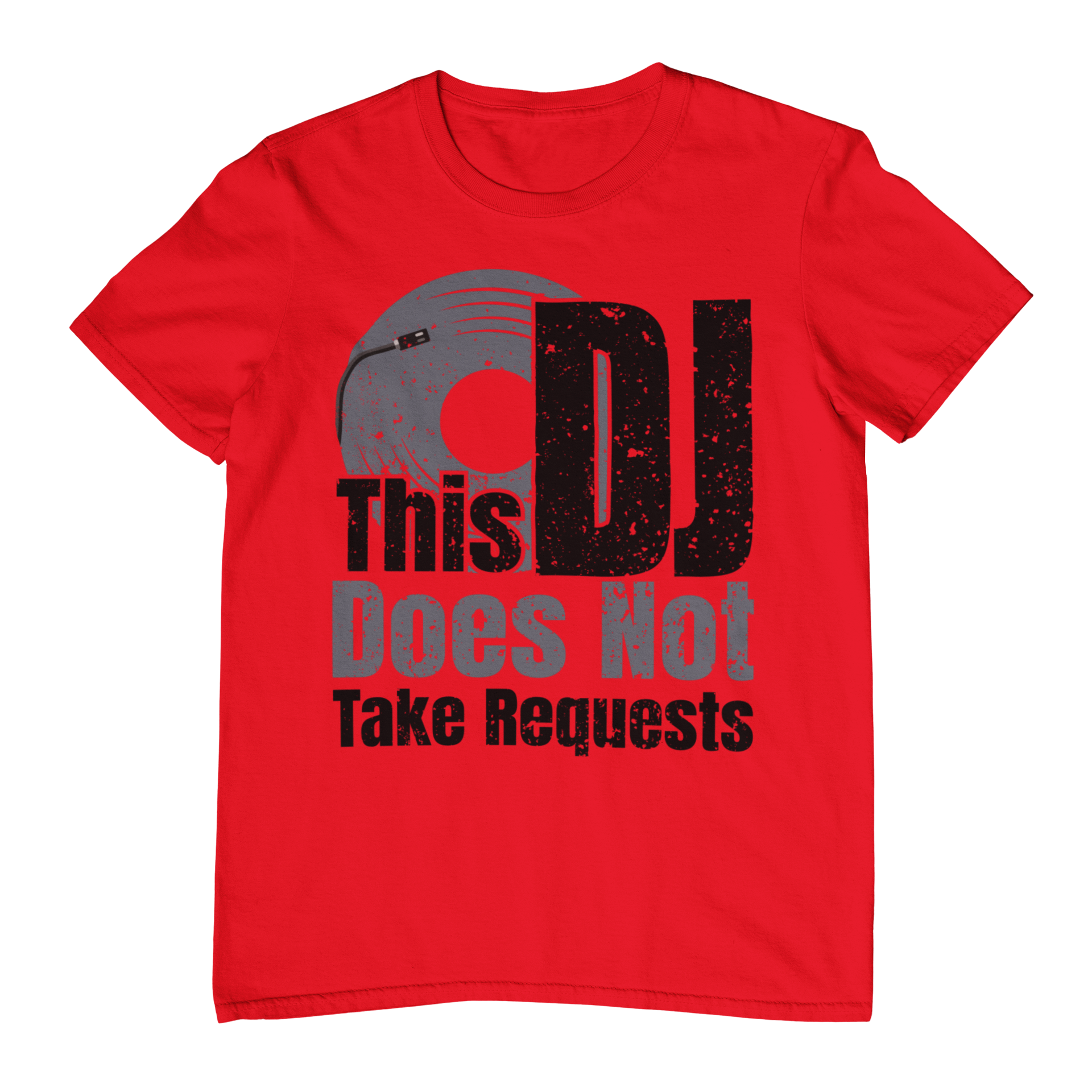 This DJ Don't Take Requests - T-Shirt - 5 Colors