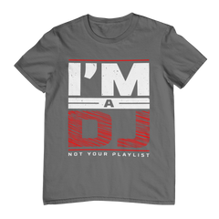 I'm a DJ Not Your Playlist - T-Shirt - 5 Colors