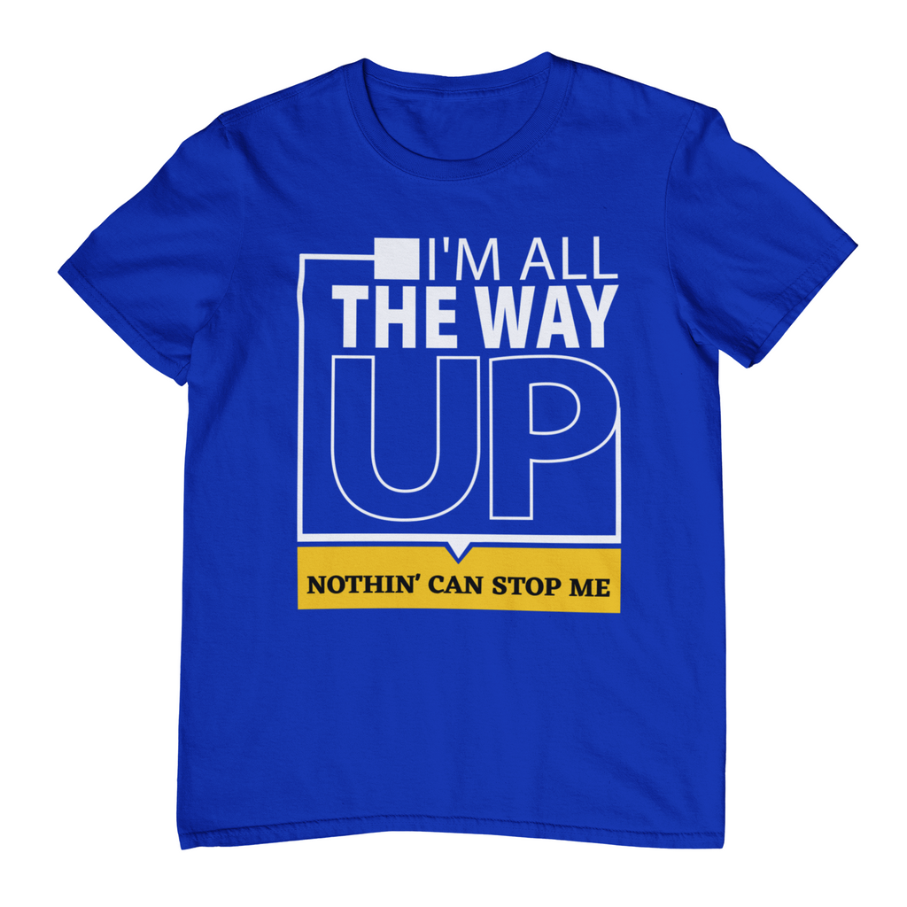 All The Way Up - Hip Hop T-Shirt - 5 Colours